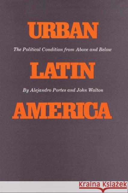 Urban Latin America: The Political Condition from Above and Below Portes, Alejandro 9780292729612