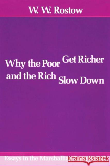Why the Poor Get Richer and the Rich Slow Down: Essays in the Marshallian Long Period Rostow, W. W. 9780292729636 University of Texas Press