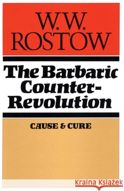 The Barbaric Counter Revolution: Cause and Cure Rostow, W. W. 9780292729667 University of Texas Press