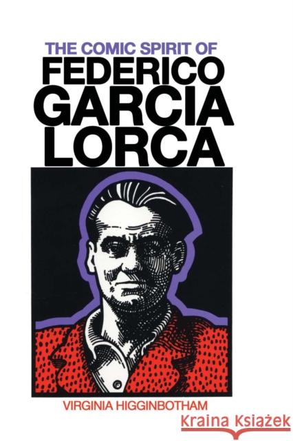 The Comic Spirit of Federico Garcia Lorca Virginia Higginbotham 9780292729780