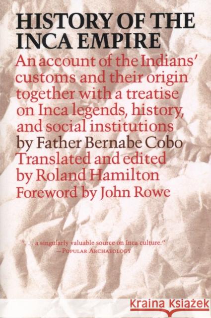 History of the Inca Empire: An Account of the Indians' Customs and Their Origin, Together with a Treatise on Inca Legends, History, and Social Ins Cobo, Father Bernabe 9780292730250 University of Texas Press