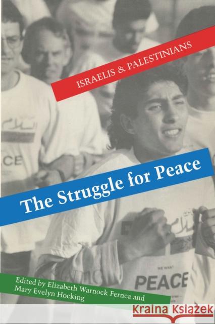 The Struggle for Peace: Israelis and Palestinians Elizabeth Warnock Fernea Mary E. Hocking 9780292730717 University of Texas Press