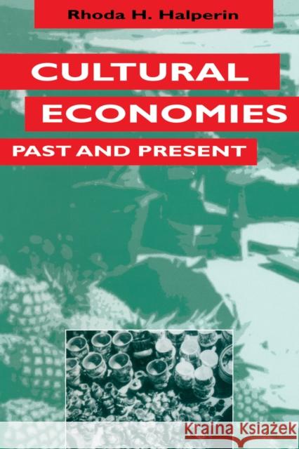 Cultural Economies Past and Present Rhoda H. Halpern 9780292730908 University of Texas Press