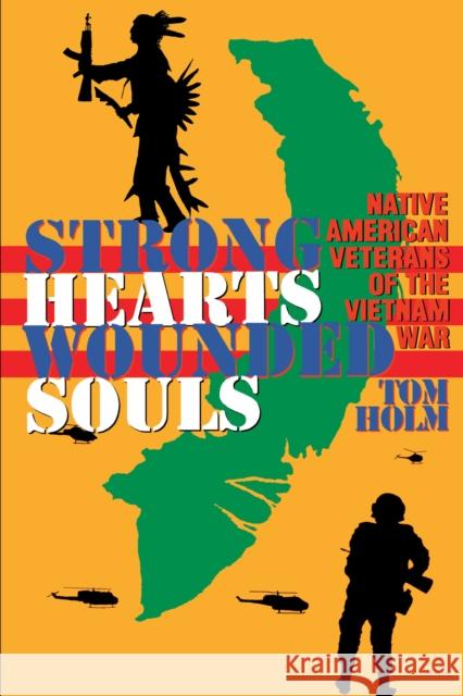Strong Hearts, Wounded Souls: Native American Veterans of the Vietnam War Holm, Tom 9780292730984 University of Texas Press