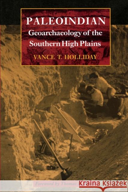 Paleoindian Geoarchaeology of the Southern High Plains Vance T. Holliday Thomas R. Hester R. Heste 9780292731141 University of Texas Press