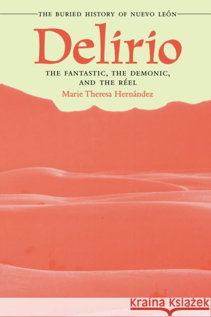 Delirio--The Fantastic, the Demonic, and the Réel: The Buried History of Nuevo León Hernández, Marie Theresa 9780292734623 University of Texas Press