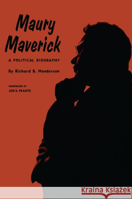 Maury Maverick: A Political Biography Henderson, Richard B. 9780292734685 University of Texas Press