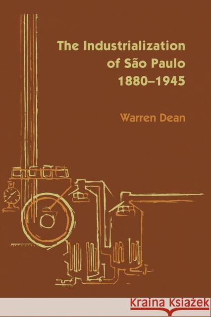 The Industrialization of São Paulo, 1800-1945 Dean, Warren 9780292735620 University of Texas Press