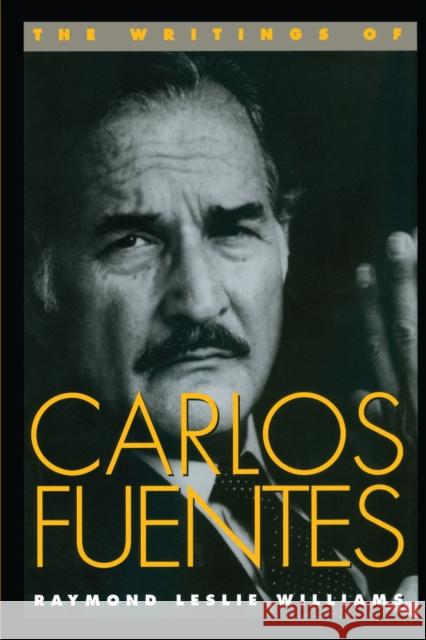 The Writings of Carlos Fuentes Raymond Leslie Williams 9780292735897 University of Texas Press