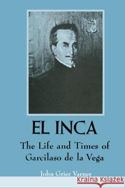 El Inca: The Life and Times of Garcilaso de la Vega Varner, John Grier 9780292735910