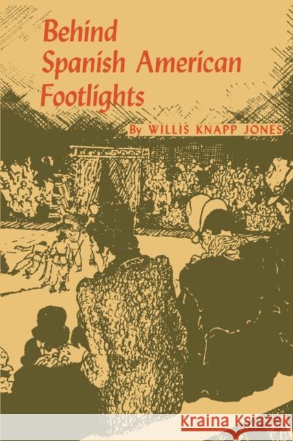 Behind Spanish American Footlights Willis Knapp Jones 9780292737242