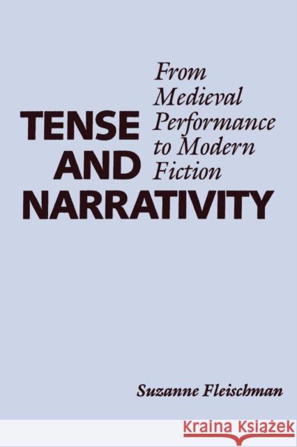 Tense and Narrativity: From Medieval Performance to Modern Fiction Fleischman, Suzanne 9780292737266