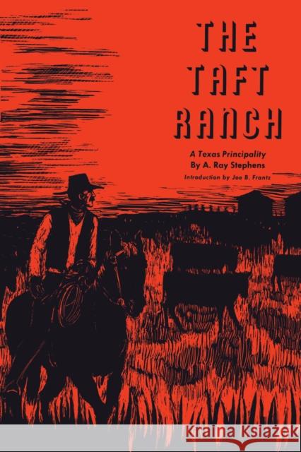 The Taft Ranch: A Texas Principality Stephens, A. Ray 9780292737273 University of Texas Press