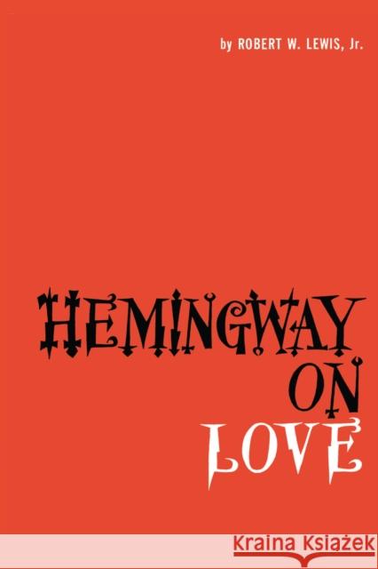 Hemingway on Love Robert W. Lewis 9780292737297 University of Texas Press
