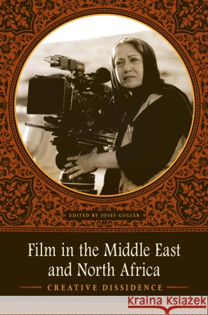 Film in the Middle East and North Africa: Creative Dissidence Gugler, Josef 9780292737563