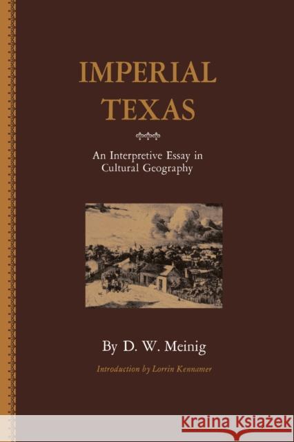 Imperial Texas: An Interpretive Essay in Cultural Geography Meinig, D. W. 9780292738072 University of Texas Press