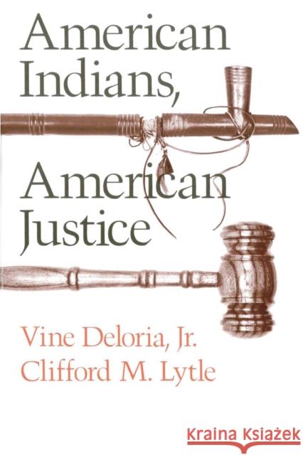 American Indians, American Justice Vine, Jr. Deloria Clifford M. Lytle Vine, Jr. Deloria 9780292738348 University of Texas Press