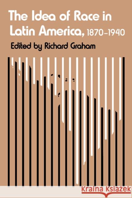 The Idea of Race in Latin America, 1870-1940 Richard Graham 9780292738577 University of Texas Press