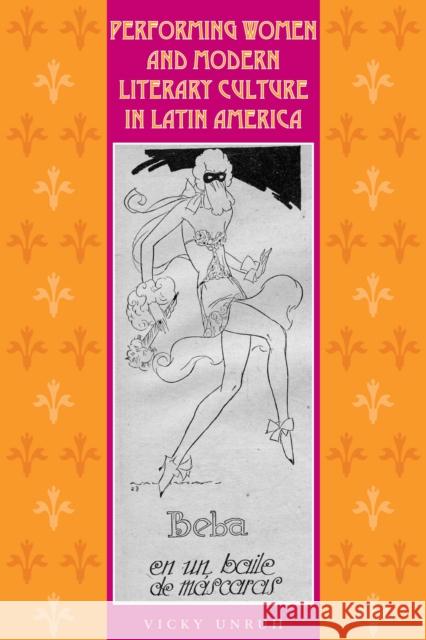 Performing Women and Modern Literary Culture in Latin America: Intervening Acts Unruh, Vicky 9780292739352 University of Texas Press