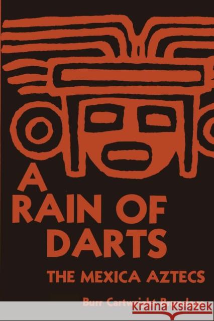 A Rain of Darts: The Mexica Aztecs Brundage, Burr Cartwright 9780292739932 University of Texas Press