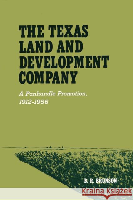 The Texas Land and Development Company: A Panhandle Promotion, 1912-1956 Brunson, B. R. 9780292739949 University of Texas Press