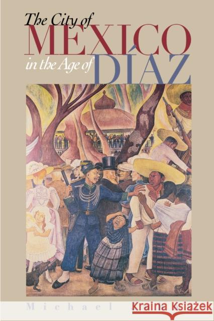 The City of Mexico in the Age of Díaz Johns, Michael 9780292740488