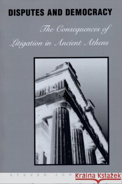 Disputes and Democracy: The Consequences of Litigation in Ancient Athens Johnstone, Steven 9780292740532 University of Texas Press