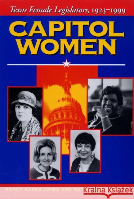 Capitol Women: Texas Female Legislators, 1923-1999 Nancy Baker Jones Winegarten Ruthe                         Ruthe Winegarten 9780292740631 University of Texas Press