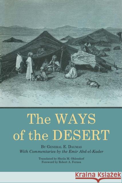 The Ways of the Desert E. Daumas Sheila Ohlendorf Robert A. Fernea 9780292740709 University of Texas Press