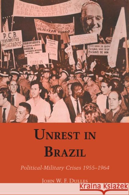 Unrest in Brazil: Political-Military Crises 1955-1964 Dulles, John W. F. 9780292740778 University of Texas Press