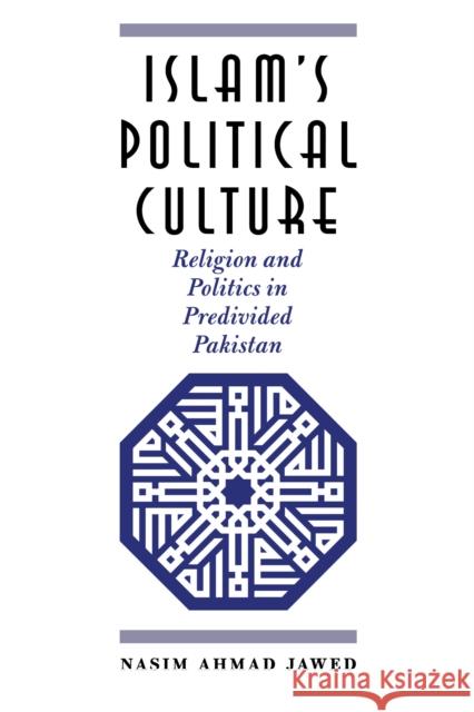 Islam's Political Culture: Religion and Politics in Predivided Pakistan Jawed, Nasim Ahmad 9780292740808