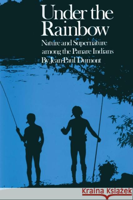 Under the Rainbow: Nature and Supernature Among the Panare Indians Dumont, Jean-Paul 9780292740815