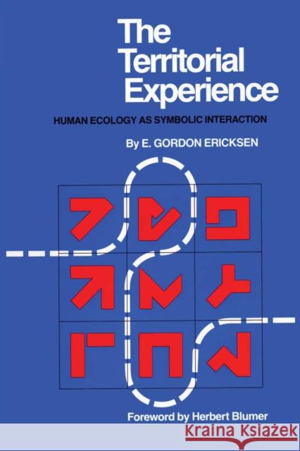 The Territorial Experience: Human Ecology as Symbolic Interaction Ericksen, E. Gordon 9780292740846 University of Texas Press