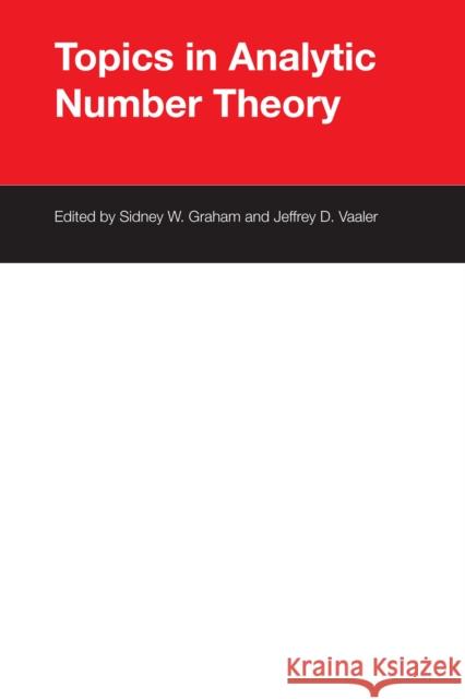 Topics in Analytic Number Theory Sidney W. Graham Jeffrey D. Vaaler  9780292741034