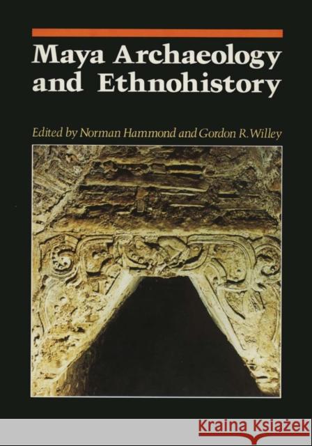 Maya Archaeology and Ethnohistory Norman Hammond Gordon R. Willey  9780292741096