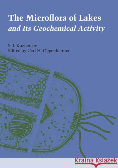 The Microflora of Lakes and Its Geochemical Activity S. I. Kuznetsov Carl H. Oppenheimer 9780292741249