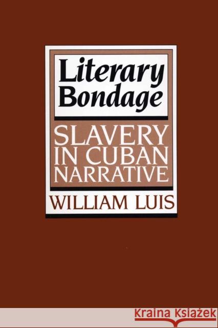 Literary Bondage: Slavery in Cuban Narrative Luis, William 9780292741324 University of Texas Press