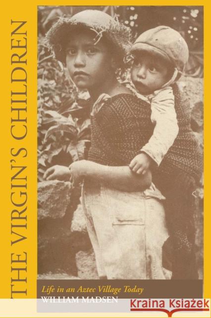 The Virgin's Children: Life in an Aztec Village Today Madsen, William 9780292741348 University of Texas Press