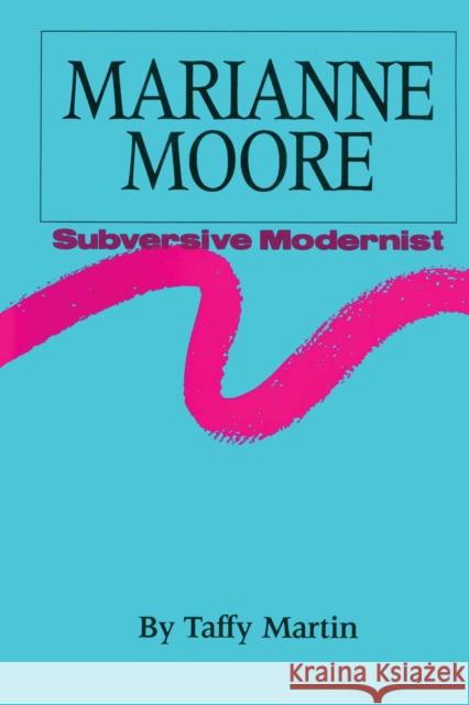 Marianne Moore, Subversive Modernist Taffy Martin   9780292741355 University of Texas Press