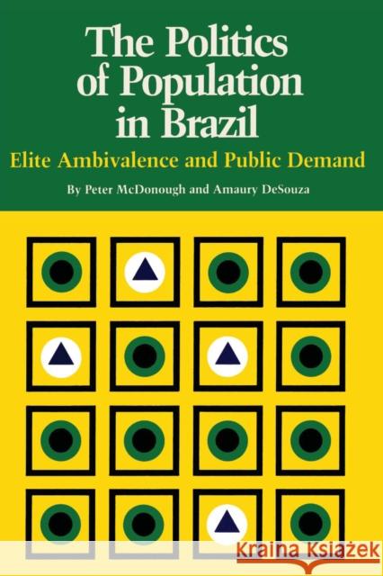 The Politics of Population in Brazil: Elite Ambivalence and Public Demand McDonough, Peter 9780292741409