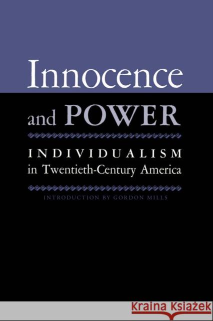 Innocence and Power: Individualism in Twentieth-Century America Mills, Gordon H. 9780292741447