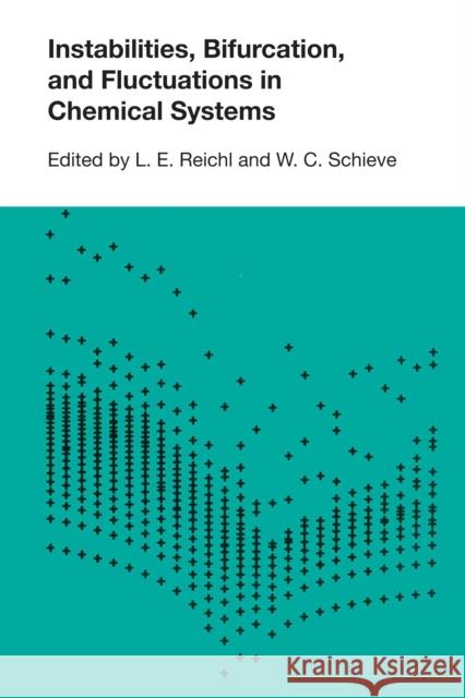 Instabilities, Bifurcations, and Fluctuations in Chemical Systems L. E. Reichl W. C. Schieve 9780292741577 University of Texas Press