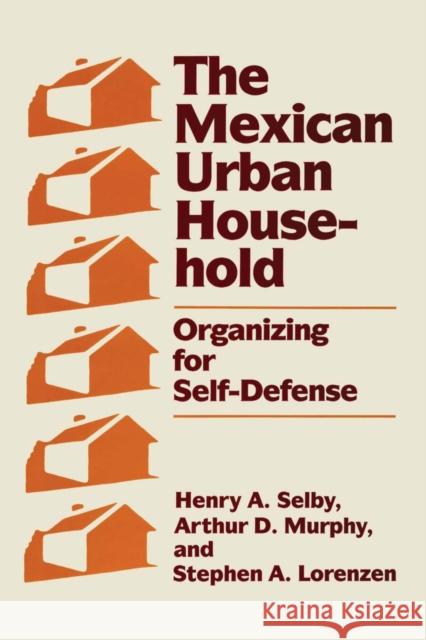 The Mexican Urban Household: Organizing for Self-Defense Selby, Henry A. 9780292741669 University of Texas Press