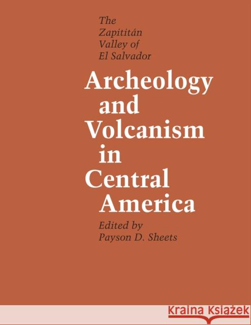 Archeology and Volcanism in Central America: The Zapotitán Valley of El Salvador Sheets, Payson D. 9780292741690 University of Texas Press