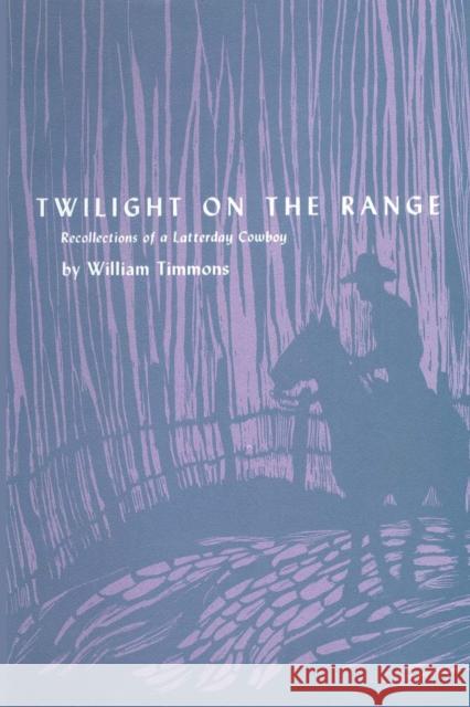 Twilight on the Range: Recollections of a Latterday Cowboy Timmons, William 9780292741928 University of Texas Press