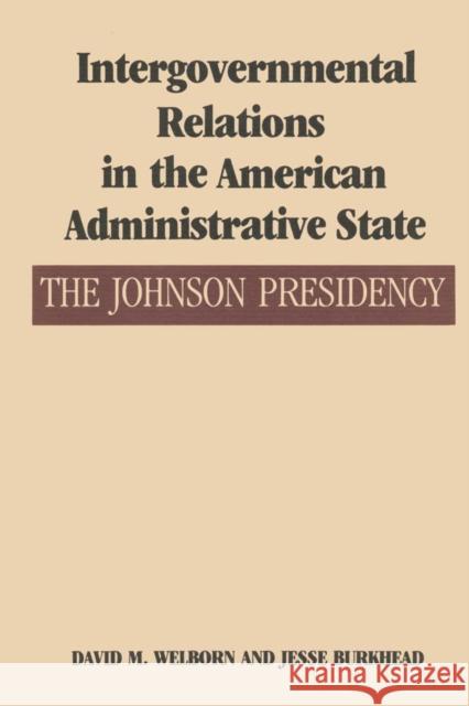 Intergovernmental Relations in the American Administrative State: The Johnson Presidency Welborn, David M. 9780292741973 University of Texas Press