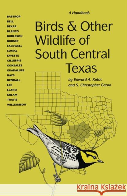 Birds and Other Wildlife of South Central Texas: A Handbook Kutac, Edward A. 9780292743151 University of Texas Press