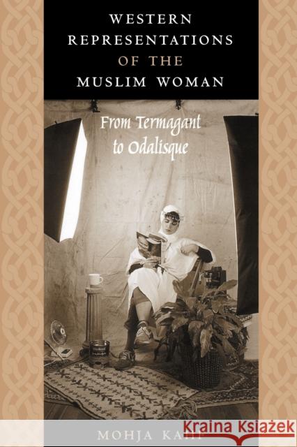 Western Representations of the Muslim Woman: From Termagant to Odalisque Kahf, Mohja 9780292743373 University of Texas Press