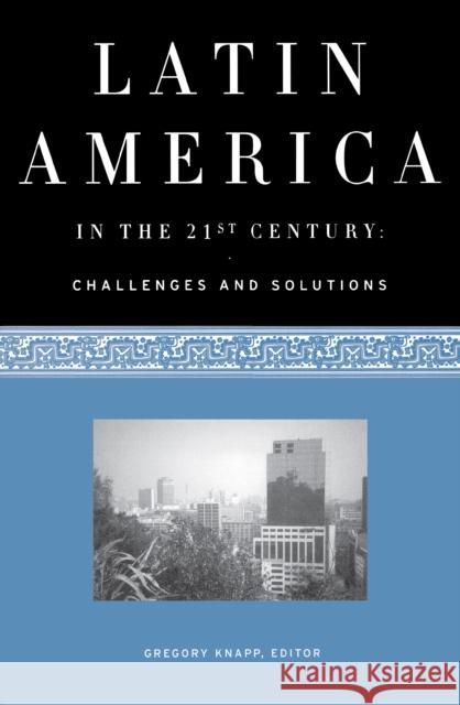 Latin America in the 21st Century: Challenges and Solutions Knapp, Gregory 9780292743472