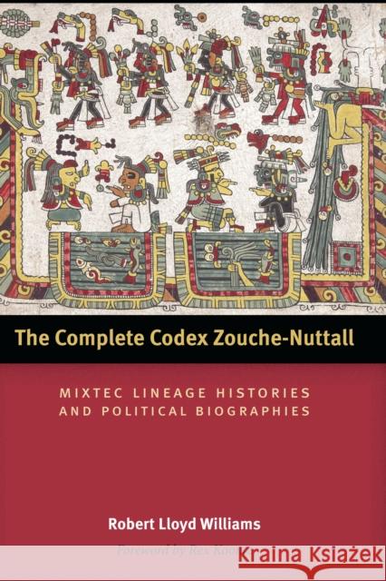 The Complete Codex Zouche-Nuttall: Mixtec Lineage Histories and Political Biographies Williams, Robert Lloyd 9780292744387